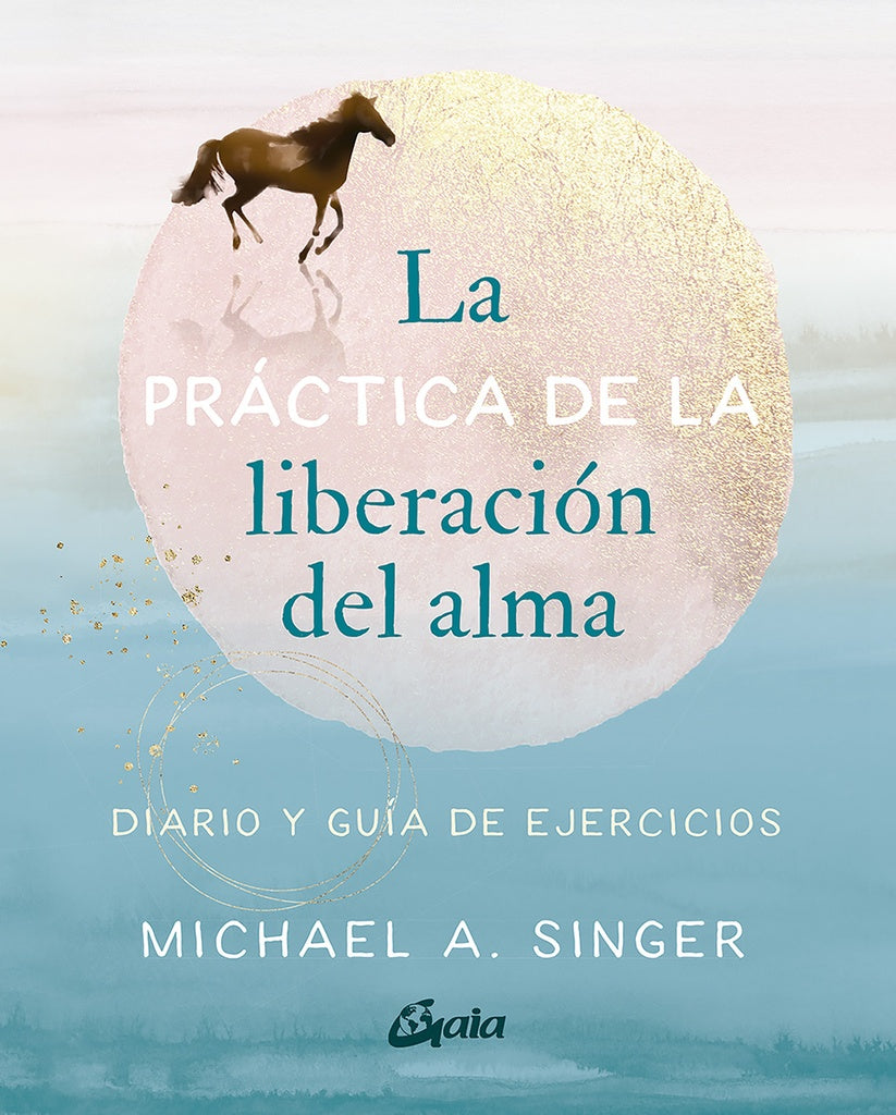 La práctica de la liberación del alma | MICHAEL A SINGER