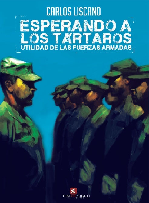 Esperando a los tártaros. Utilidad de las Fuerzas Armadas | CARLOS LISCANO