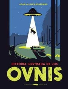 Historia ilustrada de los OVNIS | ADAM ALLSUCH BOARDMAN