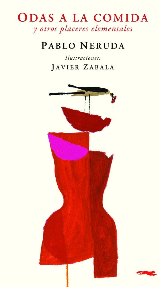 Odas a la comida y otros placeres elementales | PABLO NERUDA / JAVIER ZABALA