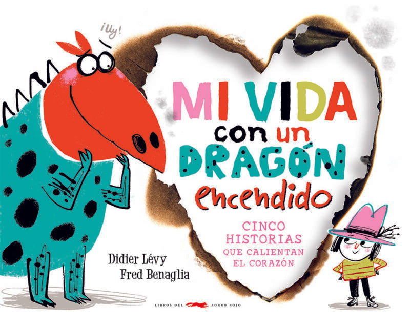 Mi vida con un dragón encendido. Cinco historias que calientan el corazón | Levy, Benaglia