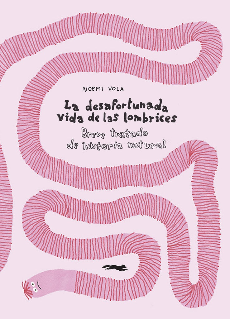 La desafortunada vida de las lombrices. Breve tratado de historia natural | NOEMI VOLA