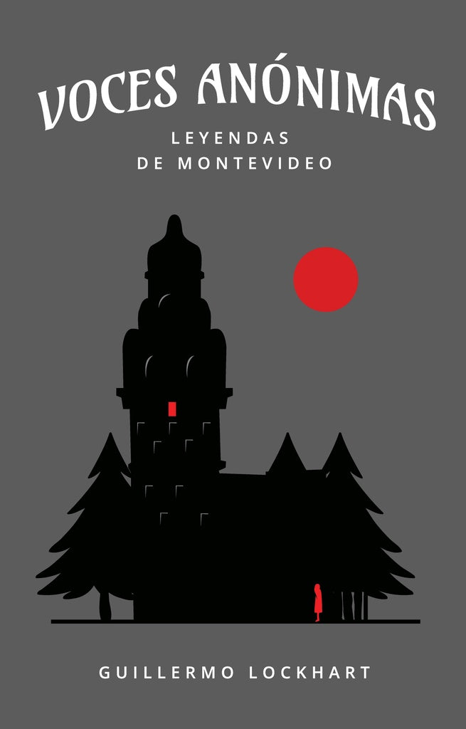 Voces anónimas 1. Leyendas de Montevideo | GUILLERMO LOCKHART