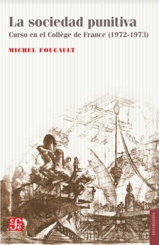 La sociedad punitiva. Curso en el Collège de France ( 1972-1973) | MICHEL FOUCAULT