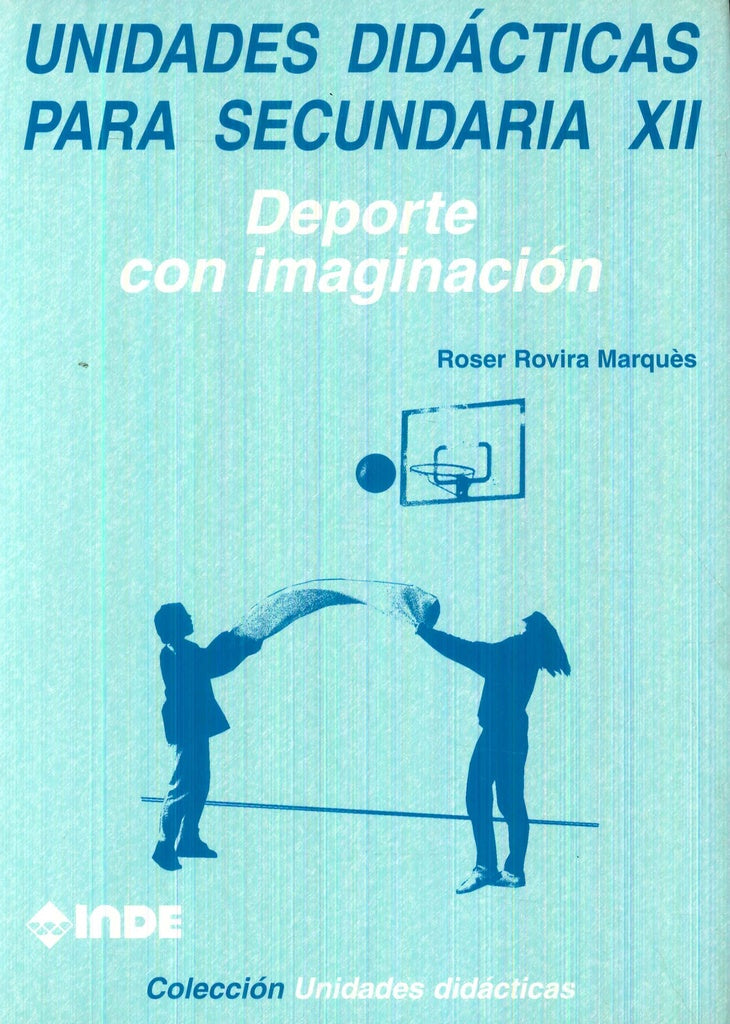 UNIDADES DIDACTICAS PARA SECUNDARIA XII. DEPORTE CON IMAGINACION | MARQUES ROSER ROVIRA
