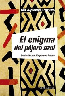 El enigma del pájaro azul | Nii Ayikwei Parkes