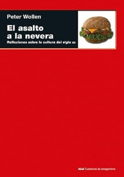 ASALTO A LA NEVERA. REFLEXIONES SOBRE LA CULTURA DEL SIGLO XX, EL | PETER WOLLEN