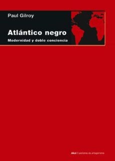 ATLÁNTICO NEGRO. MODERNIDAD Y DOBLE CONCIENCIA | PAUL GILROY