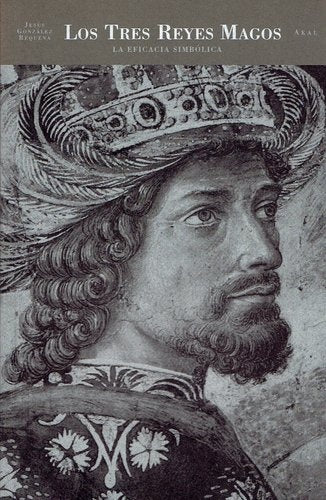 TRES REYES MAGOS. LA EFICACIA SIMBÓLICA, LA | JESÚS GONZÁLEZ REQUENA