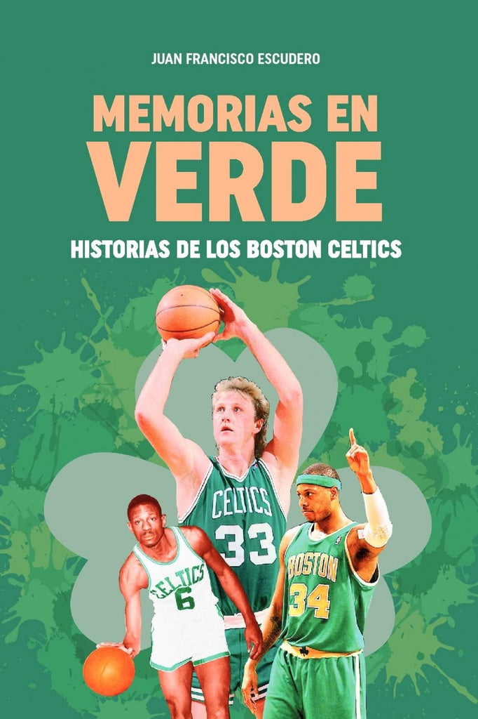 Memorias en verde. Historias de los Boston Celtics | JUAN FRANCISCO ESCUDERO