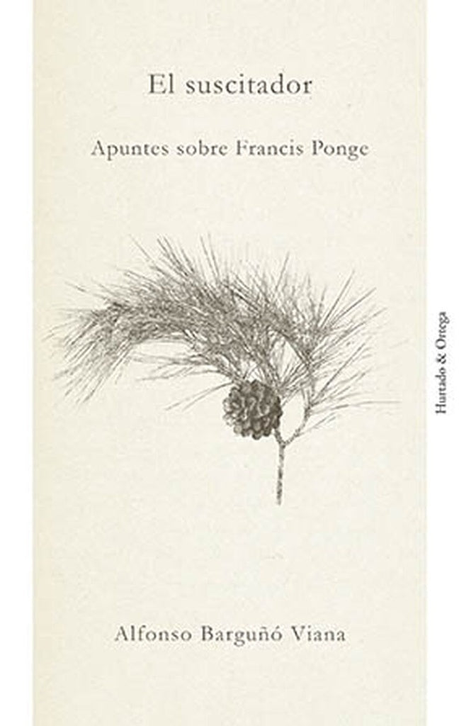 El suscitador: Apuntes sobre Francis Ponge | ALFONSO BARGUÑO VIANA