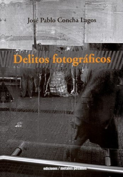 DELITOS FOTOGRAFICOS | JOSE PABLO CONCHA LAGOS