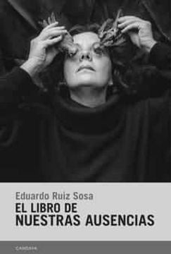 LIBRO DE NUESTRAS AUSENCIAS, EL | EDUARDO RUIZ SOSA