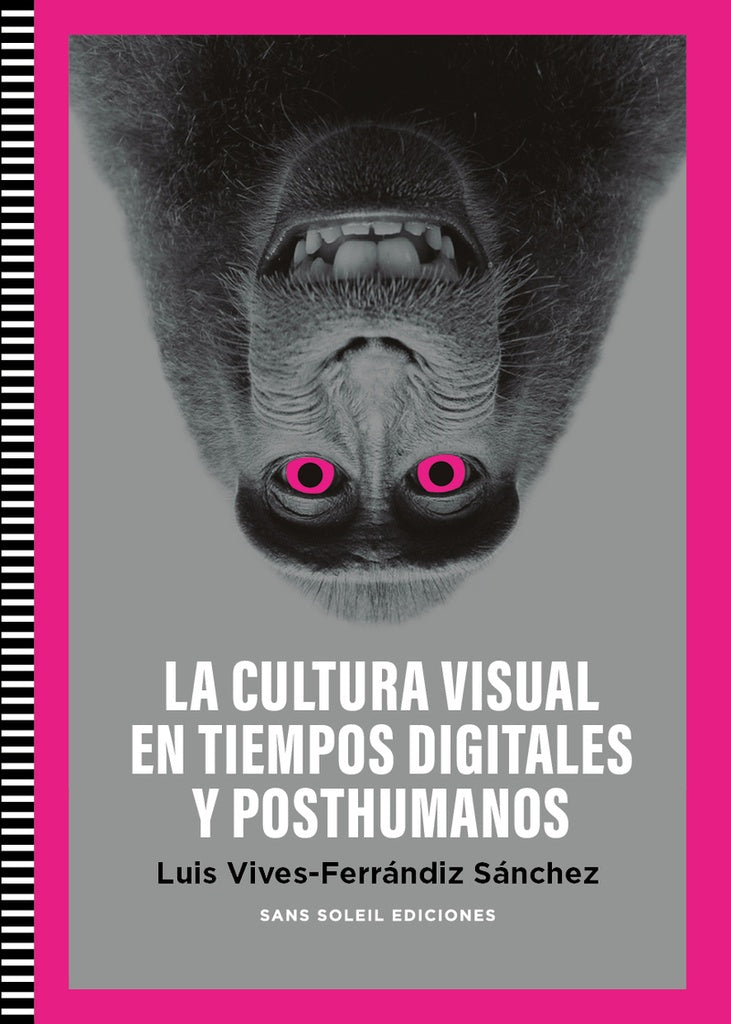 CULTURA VISUAL EN TIEMPOS DIGITALES Y POSTHUMANOS, LA | LUIS VIVES-FERRANDIZ SANCHEZ