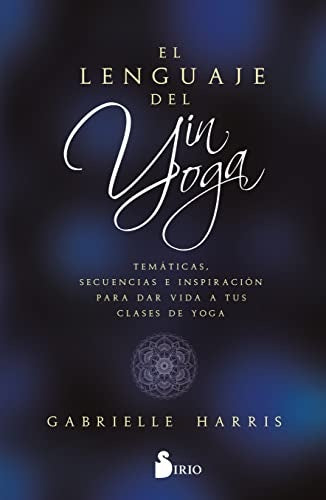 El Lenguaje del yin Yoga | GABRIELLE HARRIS