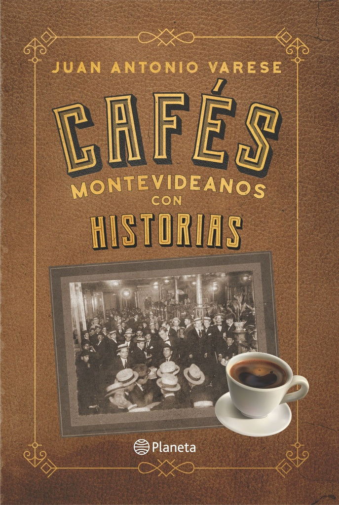 Cafés Montevideanos con historias | JUAN ANTONIO VARESE