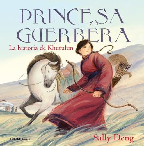 Princesa guerrera. La historia de Khutulun | Sally Deng