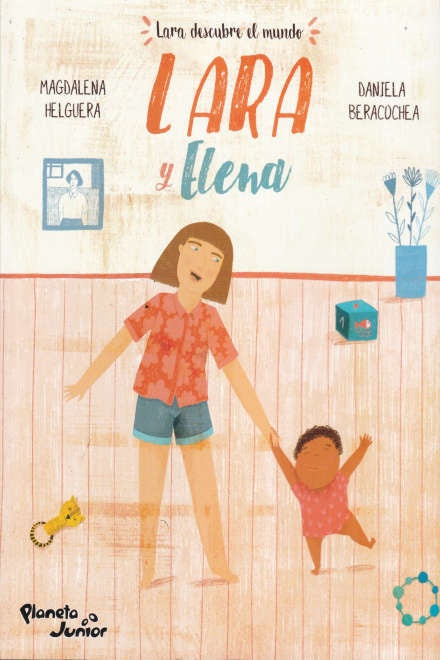 Lara y Elena. Lara descubre el mundo | Magdalena Helguera