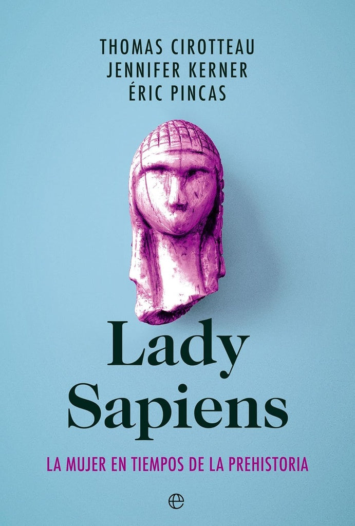Lady Sapiens: La mujer en tiempos de la Prehistoria | THOMAS/ KERNER JENNIFER/ PINCAS ERIC CIROTTEAU