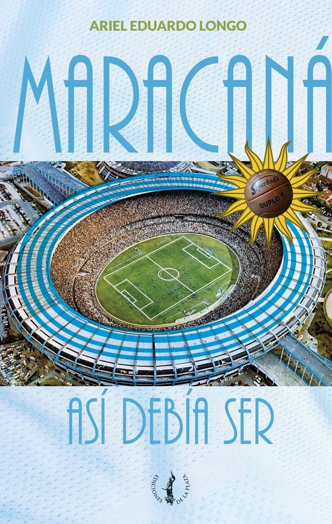 Maracaná. Así debía ser | Ariel Eduardo Longo