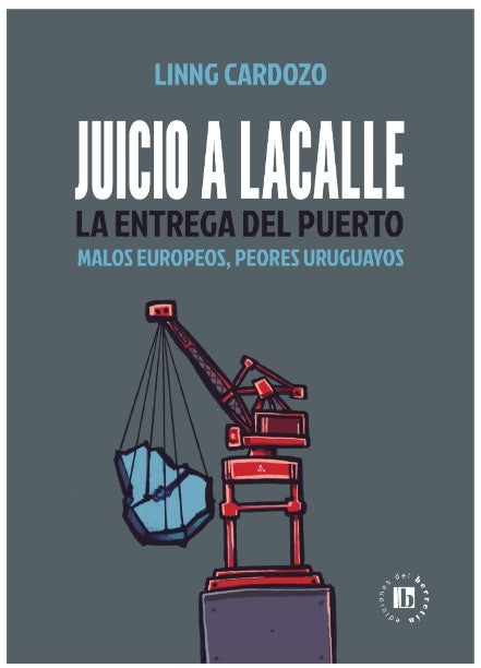 Juicio a Lacalle. La entrega del puerto | Linng Cardozo