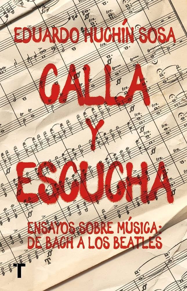 Calla y escucha. Ensayos sobre música: de Bach a los Beatles | Eduardo Hughín Sosa
