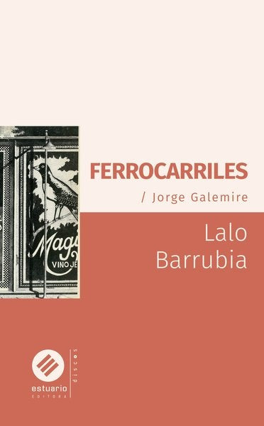 Ferrocarriles. Jorge Galemire | LALO BARRUBIA