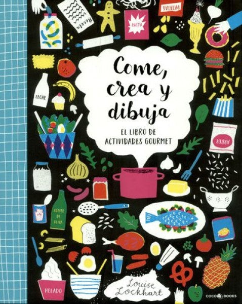 COME, CREA y DIBUJA. EL LIBRO DE ACTIVIDADES | LOUISE LOCKHART