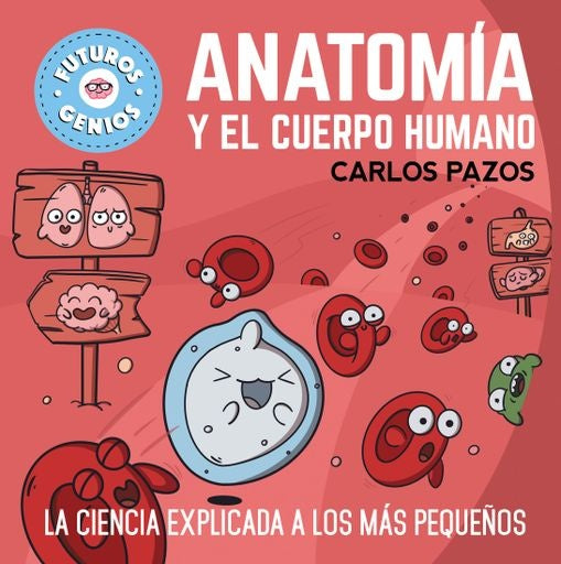 Anatomía y el cuerpo humano. Futuros Genios 9 | Carlos Pazos