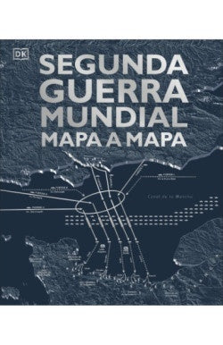 Segunda Guerra Mundial mapa a mapa | DK
