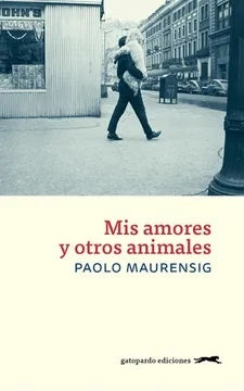 Mis amores y otros animales | PAOLO MAURENSIG