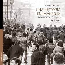 Una historia en imágenes 1960-1973 | AURELIO GONZALEZ