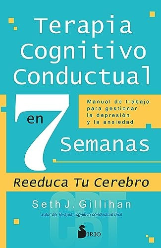 Terapia cognitivo conductual en 7 semanas | SETH J. GILLIHAN