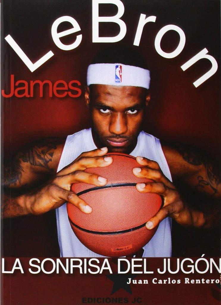 LeBron James. La sonrisa del jugón | JUAN CARLOS RENTERO