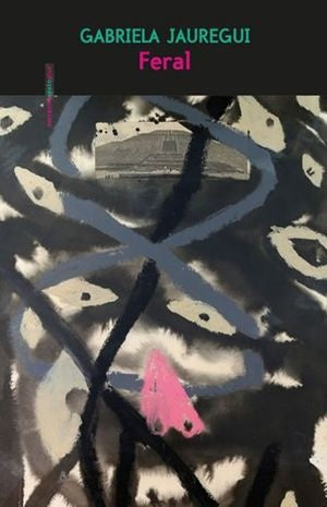 Feral | GABRIELA JAUREGUI