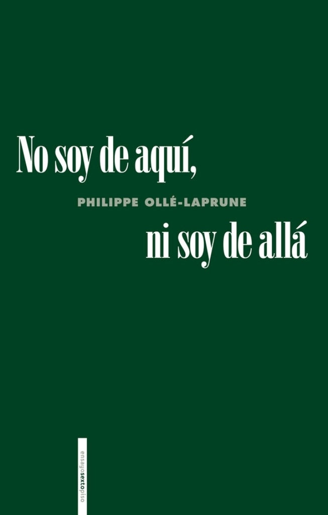 No soy de aquí, ni soy de allá | PHILIPPE OLLÉ-LAPRUNE