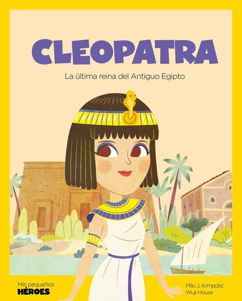 Cleopatra. Mis Pequeños Héroes | MILO J./ HOUSE WUJI KRMPOTIC