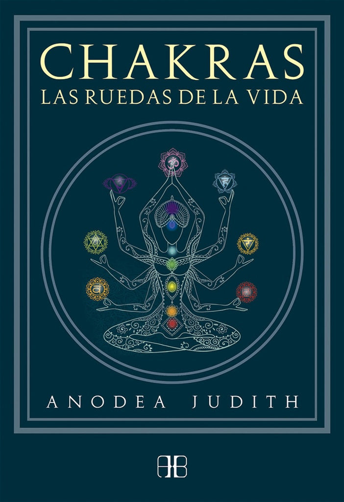 CHAKRAS. LAS RUEDAS DE LA VIDA | ANODEA JUDITH