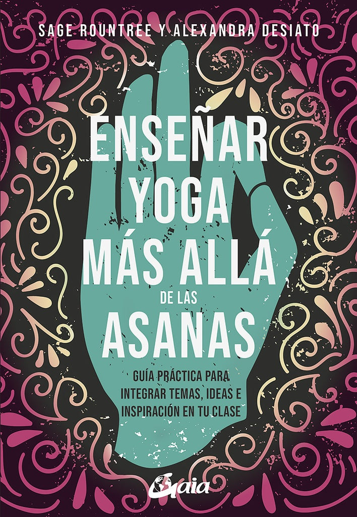 ENSEÑAR YOGA MAS ALLA DE LAS ASANAS | ROUNTREE SAGE/ DESIATO ALEXANDRA