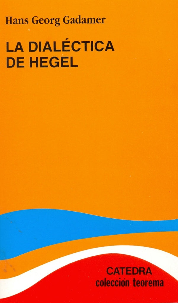 DIALECTICA DE HEGEL, LA | HANS GEORG GADAMER