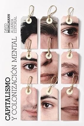 CAPITALISMO Y COLONIZACION MENTAL | DAVID MUHLMANN