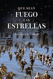 Que sean fuego las estrellas | Paco Ignacio Taibo II