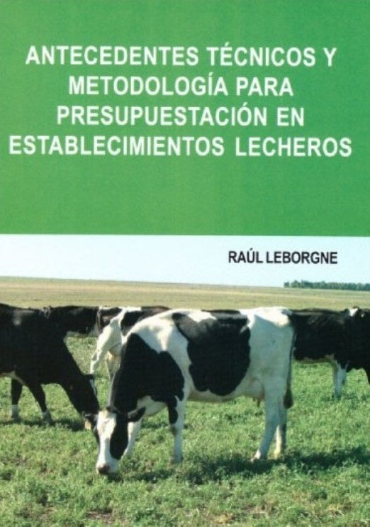 Antecedentes técnicos y metodología para presupuestación en establecimientos lechero | Raúl Leborgne