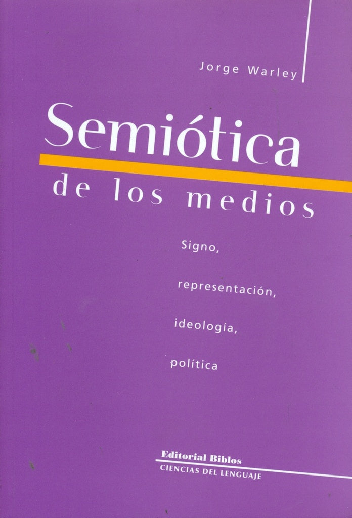 Semiótica de los medios. Signo, representación, ideología, política | Jorge Warley