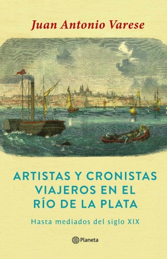 Artistas y cronistas viajeros en el Río de la Plat | JUAN ANTONIO VARESE