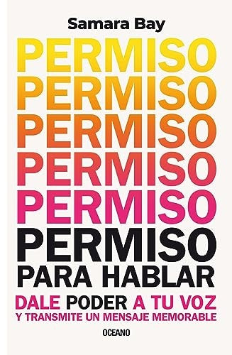 Permiso para hablar. Dale poder a tu voz y transmite un mensaje memorable | SAMARA BAY