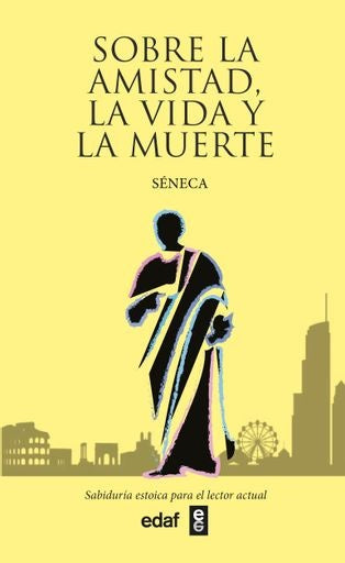SOBRE LA AMISTAD, LA VIDA Y LA MUERTE | Séneca