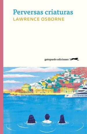 Perversas criaturas | LAWRENCE OSBORNE