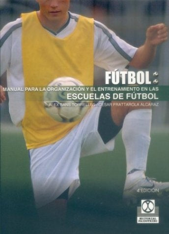 MANUAL PARA LA ORGANIZACION Y EL ENTRENAMIENTO EN LAS ESCUELAS DE FUTBOL | ALEX/ FRATTAROLA CESAR SANS TORRELLES