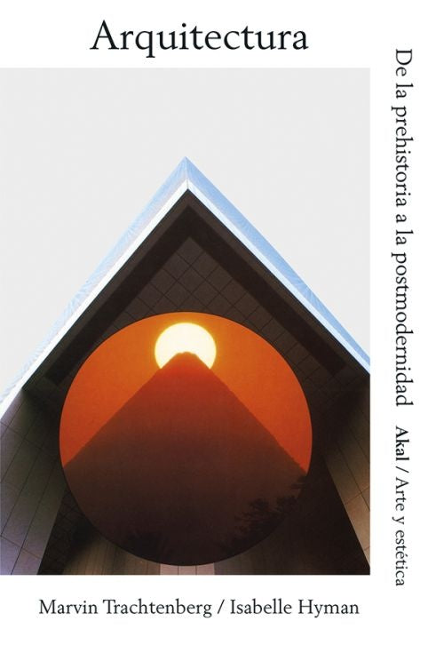ARQUITECTURA: DE LA PREHISTORIA A LA POSTMODERNIDAD | MARVIN TRACHTENBERG / ISABELLE HYMAN